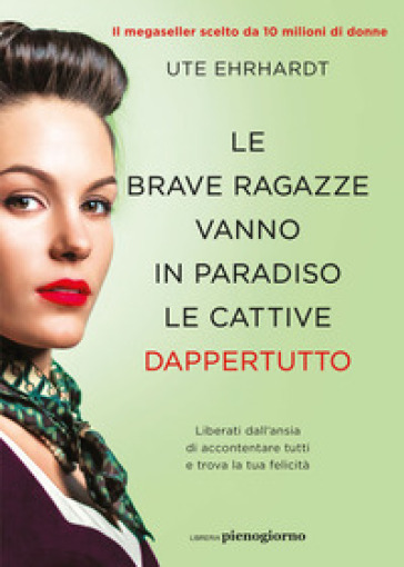 Le brave ragazze vanno in paradiso le cattive dappertutto - Ute Ehrhardt