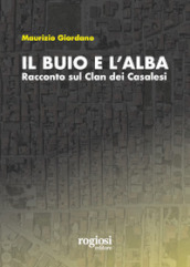 Il buio e l alba. Racconto sul Clan dei Casalesi