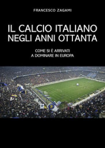 Il calcio italiano negli anni ottanta - Francesco Zagami