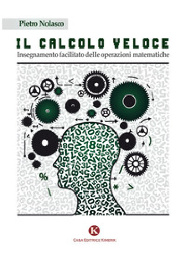 Il calcolo veloce. Insegnamento facilitato delle operazioni matematiche - Pietro Nolasco