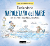 Il calendario napoletano del mare 2025. Con 365 modi di dire legati al mare. Ediz. illustrata