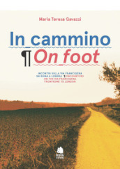 In cammino. Incontri sulla via Francigena da Roma a Londra-On foot. Encounters on the via Francigena from Rome to London