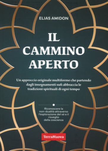 Il cammino aperto. Un approccio originale multiforme che partendo dagli insegnamenti sufi abbraccia le tradizioni spirituali di ogni tempo - Elias Amidon