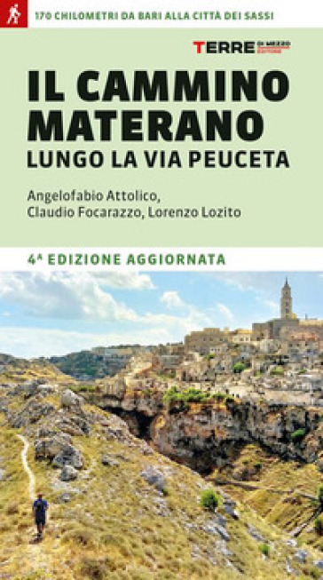 Il cammino materano. A piedi lungo la Via Peuceta - Angelofabio Attolico - Claudio Focarazzo - Lorenzo Lozito