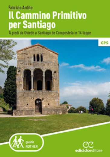 Il cammino primitivo per Santiago. A piedi da Oviedo a Santiago de Compostela in 14 tappe - Fabrizio Ardito