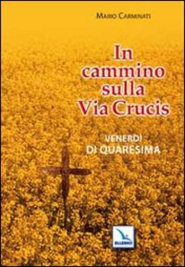 In cammino sulla Via Crucis. Venerdì di Quaresima - Mario Carminati