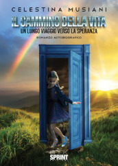 Il cammino della vita. Un lungo viaggio verso la speranza