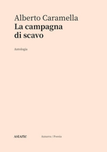 La campagna di scavo. Antologia - Alberto Caramella