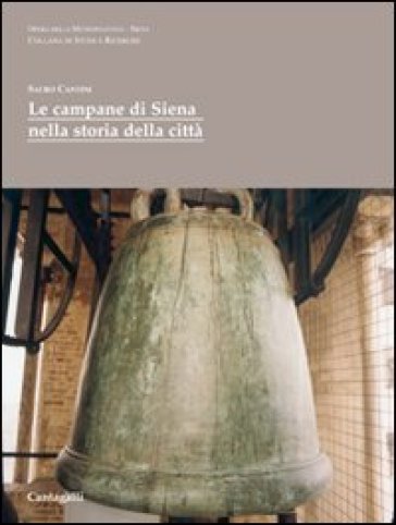 Le campane di Siena nella storia della città - Sauro Cantini