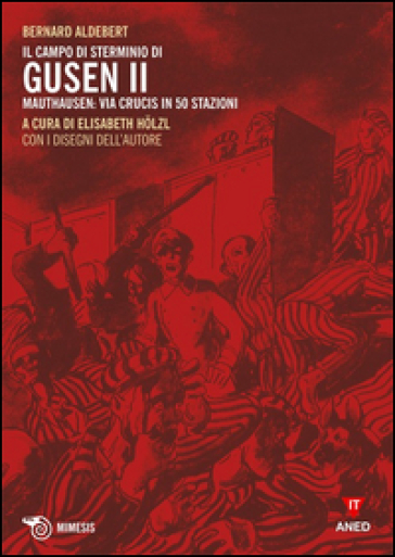 Il campo di sterminio di Gusen II. Mauthausen: via Crucis in 50 stazioni - Bernard Aldebert