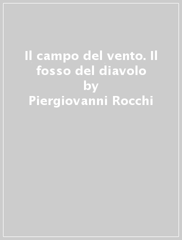 Il campo del vento. Il fosso del diavolo - Piergiovanni Rocchi