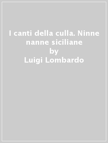 I canti della culla. Ninne nanne siciliane - Luigi Lombardo