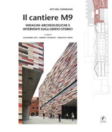 Il cantiere M9. Indagini archeologiche e interventi sugli edifici storici