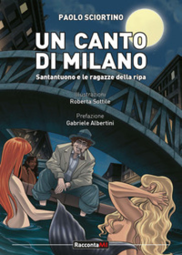 Un canto per Milano. Santantuono e le ragazze della Ripa - Paolo Sciortino