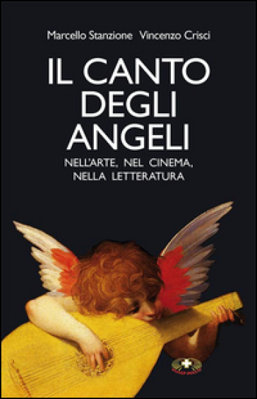 Il canto degli angeli. Nell'arte, nel cinema, nella musica - Marcello Stanzione - Vincenzo Crisci