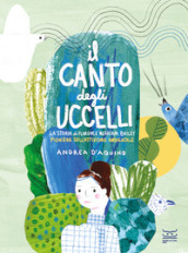 Il canto degli uccelli. La storia di Florence Merriam Bailey, pioniera dell attivismo ambientale. Ediz. a colori