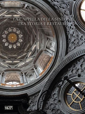 La cappella della Sindone tra storia e restauro - Marina Feroggio