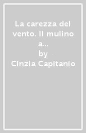 La carezza del vento. Il mulino a vento serie avventurose scienze junior