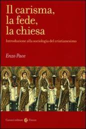 Il carisma, la fede, la chiesa. Introduzione alla sociologia del cristianesimo