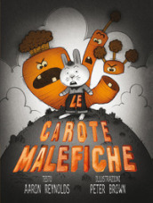 Le carote malefiche. Ediz. illustrata