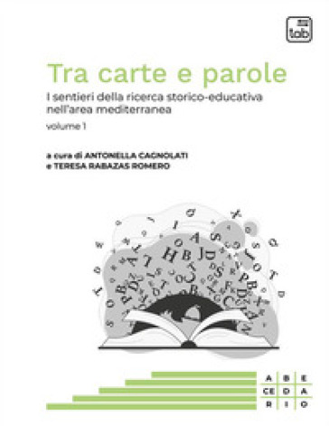 Tra carte e parole. I sentieri della ricerca storico-educativa nell'area mediterranea. Vol. 1