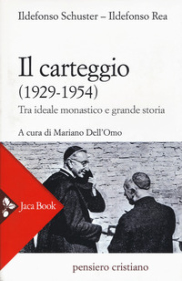 Il carteggio (1929-1954). Tra ideale monastico e grande storia - Ildefonso Schuster - Ildefonso Rea