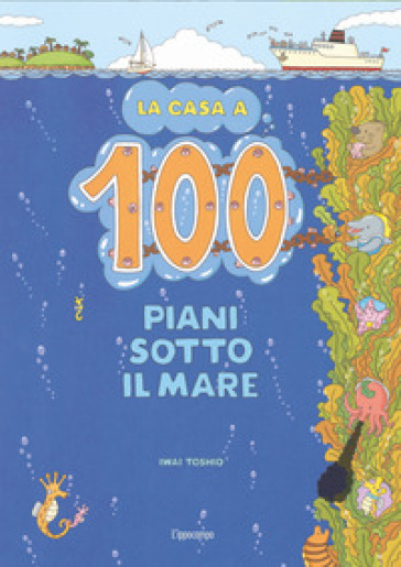 La casa a 100 piani sotto il mare. Ediz. illustrata - Toshio Iwai