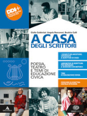 A casa degli scrittori. Poesia, teatro e temi di Educazione civica. Per le Scuole superiori. Con e-book. Con espansione online