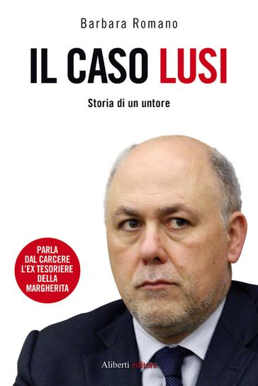 Il caso Lusi. Storia di un untore - Barbara Romano