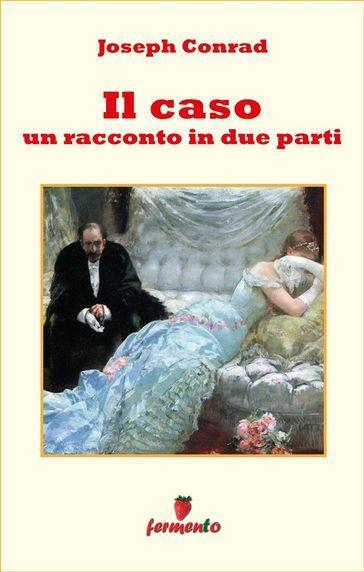 Il caso. Un racconto in due parti - Joseph Conrad