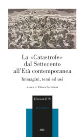 La «catastrofe» dal Settecento all età contemporanea. Immagini, temi ed usi