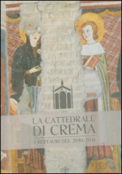 La cattedrale di Crema. I restauri del 2010-2014