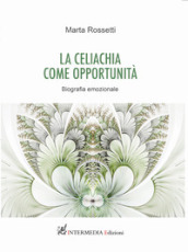 La celiachia come opportunità. Biografia emozionale