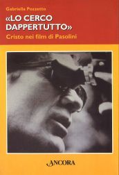 Lo cerco dappertutto. Cristo nei film di Pasolini