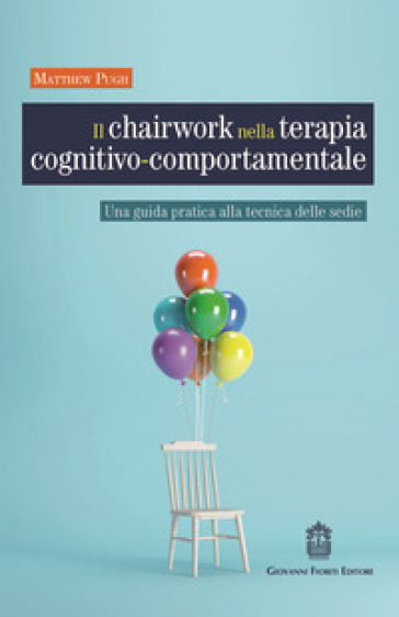 Il chairwork nella terapia cognitivo-comportamentale. Una guida pratica alla tecnica delle sedie - Matthew Pugh