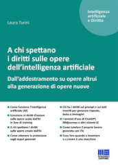 A chi spettano i diritti sulle opere dell intelligenza artificiale. Dall addestramento su opere altrui alla generazione di opere nuove