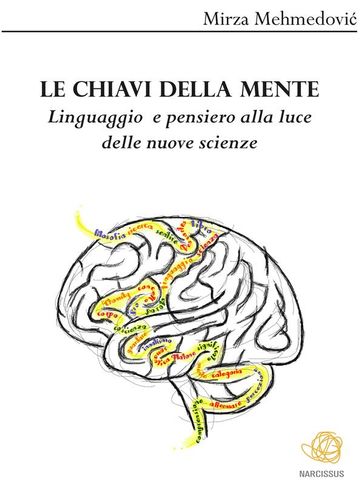 Le chiavi della mente. Linguaggio e pensiero alla luce delle nuove scienze - Mirza Mehmedovic