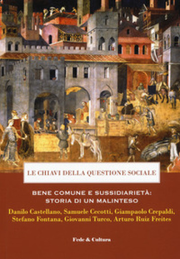 Le chiavi della questione sociale. Bene comune e sussidiarietà: storia di un malinteso