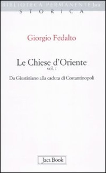 Le chiese d'Oriente. Vol. 1: Da Giustiniano alla caduta di Costantinopoli - Giorgio Fedalto