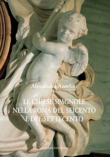 Le chiese spagnole nella Roma del Seicento e del Settecento - Alessandra Anselmi