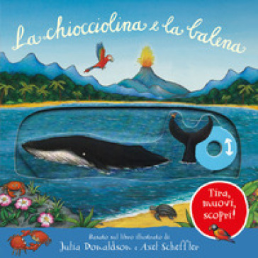 La chiocciolina e la balena. Tira, muovi, scopri! Ediz. illustrata - Julia Donaldson