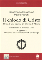 Il chiodo di Cristo. Storia di una reliquia del Duomo di Milano