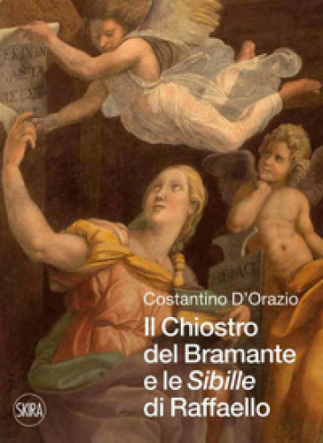 Il chiostro del Bramante e le «Sibille» di Raffaello - Costantino Dorazio