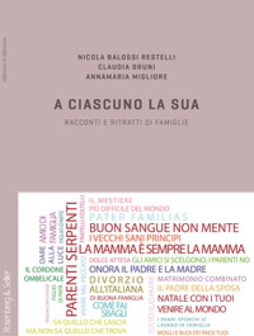 A ciascuno la sua. Racconti e ritratti di famiglie - Claudia Bruni - Annamaria Migliore - Nicola Balossi Restelli