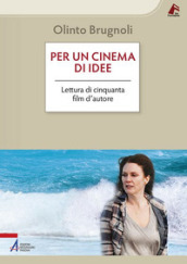 Per un cinema di idee. Lettura di cinquanta film d autore