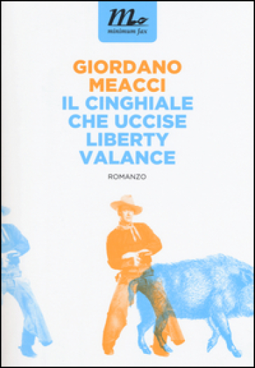 Il cinghiale che uccise Liberty Valance - Giordano Meacci