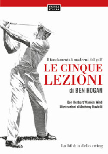 Le cinque lezioni di Ben Hogan. I fondamentali moderni del golf - Ben Hogan - Herbert Warren Wind