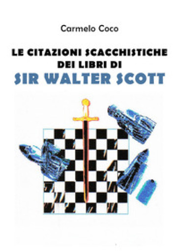 Le citazioni scacchistiche dei libri di Sir Walter Scott - Carmelo Coco