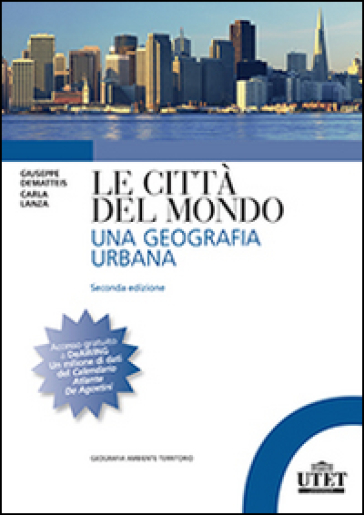 Le città del mondo. Una geografia urbana - Giovanni Dematteis - Carla Lanza