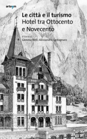 Le città e il turismo. Hotel tra Ottocento e Novecento